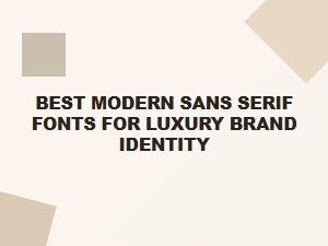 Best Modern Sans Serif Fonts for Luxury Brand Identity