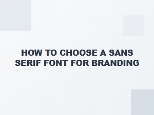 How to Choose the Perfect Sans Serif Font for Your Brand Identity