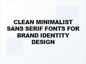 Clean Minimalist Sans Serif Fonts for Modern Brand Identity Design
