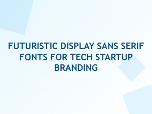 Futuristic Display Sans Serif Fonts for Modern Tech Startup Branding