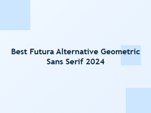 Best Futura Alternative Geometric Sans Serif Fonts 2024