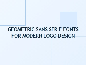 Best Geometric Sans Serif Fonts for Modern Logo Design