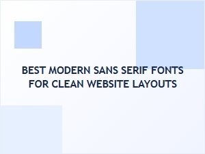 Best Modern Sans Serif Fonts for Clean Website Layouts 2024