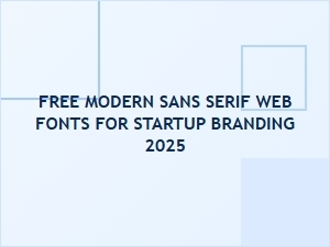 Free Modern Sans Serif Web Fonts for Startup Branding 2025