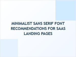 Best Minimalist Sans Serif Fonts for Saas Landing Pages